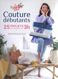 Téléchargement gratuit de livres au format pdf Couture débutants - 25 projets en moins de 3 heures par Sarah Scremin in French CHM DJVU RTF 9782756539188
