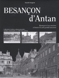 Sarah Sergent - Besançon d'Antan - Besançon et ses environs à travers la carte postale ancienne.