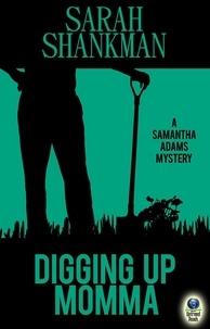  Sarah Shankman - Digging Up Momma - A Samantha Adams Mystery, #7.