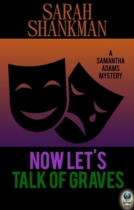  Sarah Shankman - Now Let's Talk of Graves - A Samantha Adams Mystery, #3.