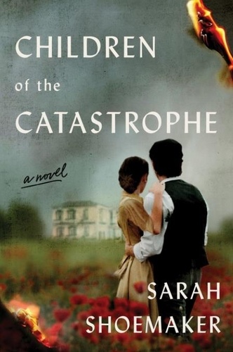 Sarah Shoemaker - Children of the Catastrophe - A Novel.