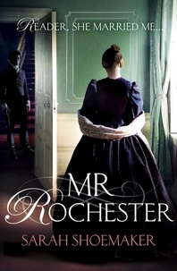 Sarah Shoemaker - Mr Rochester - A gorgeous retelling of one of the greatest love stories of all time.