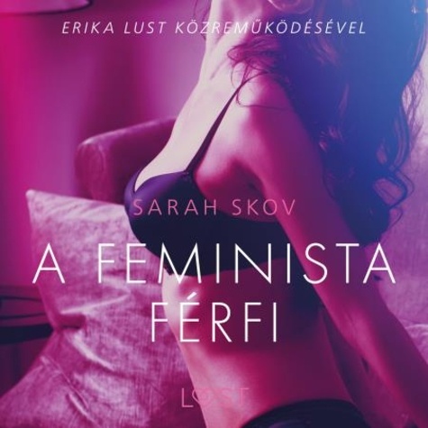 Sarah Skov et - Lust - A feminista férfi - Szex és erotika.