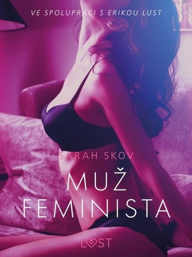 Sarah Skov et - Lust - Muž feminista – Erotická povídka.