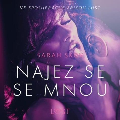 Sarah Skov et  LUST - Najez se se mnou - Erotická povídka.
