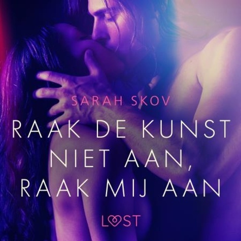 Sarah Skov et Erman Gultop - Raak de kunst niet aan, raak mij aan – Erotisch verhaal.