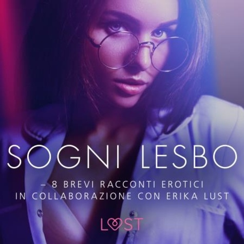 Sarah Skov et  LUST - Sogni lesbo - 8 brevi racconti erotici in collaborazione con Erika Lust.