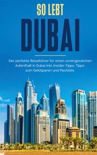 Sarah Sonnenbeck - So lebt Dubai: Der perfekte Reiseführer für einen unvergesslichen Aufenthalt in Dubai inkl. Insider-Tipps und Packliste.