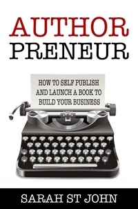  Sarah St John - Authorpreneur: How to Self Publish and Launch a Book to Build Your Business - Preneur Series, #2.