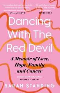 Sarah Standing - Dancing With The Red Devil: A Memoir of Love, Hope, Family and Cancer.