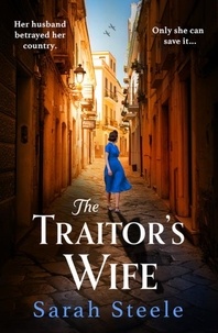 Sarah Steele - The Traitor's Wife - Heartbreaking WW2 historical fiction with an incredible story inspired by a woman's resistance.