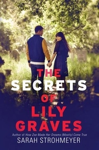 Sarah Strohmeyer - The Secrets of Lily Graves.