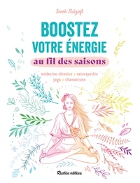 Sarah Stulzaft et Alexandra Alzieu - Boostez votre énergie au fil des saisons - Médecine chinoise - Naturopathie - Yoga - Chamanisme.