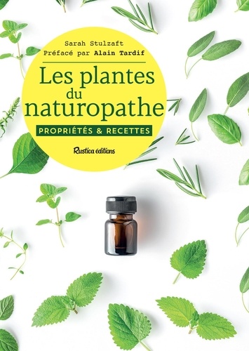 Les plantes du naturopathe. Propriétés et recettes