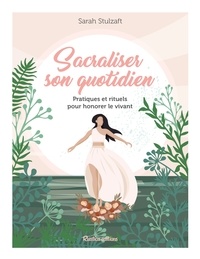 Ebook téléchargement gratuit sur carte mémoire Sacraliser son quotidien  - Pratiques et rituels pour honorer le vivant par Sarah Stulzaft, Alexandra Alzieu (Litterature Francaise) RTF FB2 CHM 9782815320559