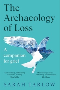 Sarah Tarlow - The Archaeology of Loss - Life, love and the art of dying.