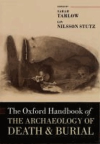 Sarah Tarlow et Liv Nilsson Stutz - The Oxford Handbook of the Archaeology of Death and Burial.