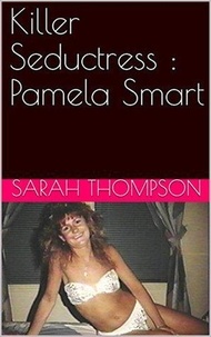  Sarah Thompson - Killer Seductress : Pamela Smart.