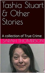 Tashia Stuart &amp; Other Stories A Collection of True Crime