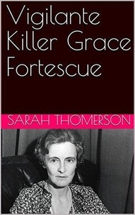  Sarah Thompson - Vigilante Killer Grace Fortescue.