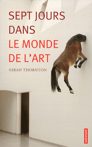 Sarah Thornton - Sept jours dans le monde de l'art.
