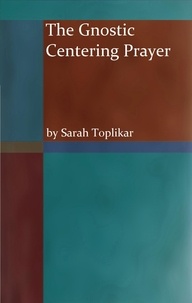 Sarah Toplikar - The Gnostic Centering Prayer.