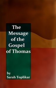 Sarah Toplikar - The Message of the Gospel of Thomas.