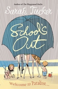 Sarah Tucker - School's Out - You Don’t Know Who Your Friends Are Until You Go On Holiday With Them.