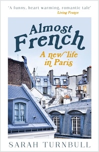 Sarah Turnbull - Almost French - A new life in Paris.