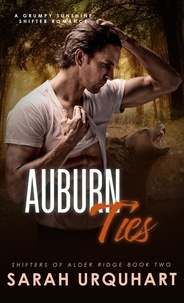  Sarah Urquhart - Auburn Ties: A Grumpy Sunshine Shifter Romance - Shifters of Alder Ridge, #2.