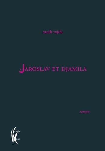 Sarah Vajda - Jaroslav et Djamila.