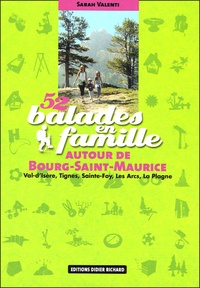 Sarah Valenti - 52 balades en famille à Bourg-Saint-Maurice - Val-d'Isère, Tignes, Sainte-Foy, Les Arcs, La Plagne.