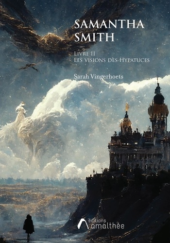 Sarah Vingerhoets - SAMANTHA SMITH Livre II Les visions des Hypatuces.