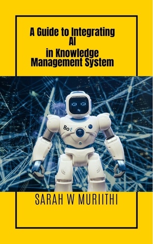  Sarah W Muriithi - A Guide to Integrating AI in Knowledge Management System - 1.