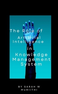  Sarah W Muriithi - The Role of Artificial Intelligence in Knowledge Management Systems.