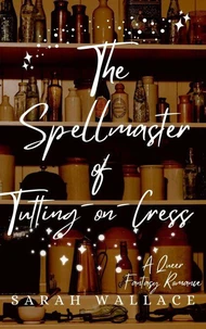 The Spellmaster of Tutting-on-Cress: A Queer Fantasy Romance