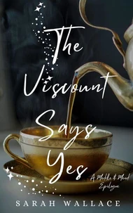 The Viscount Says Yes: A Meddle &amp; Mend Epilogue