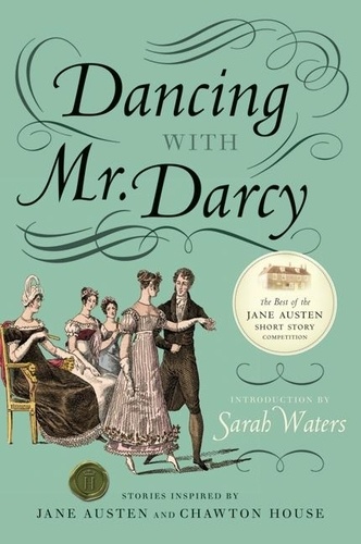 Sarah Waters - Dancing with Mr. Darcy - Stories Inspired by Jane Austen and Chawton House Library.
