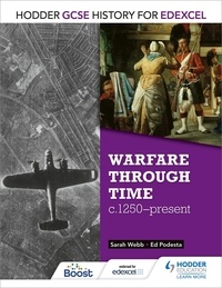 Sarah Webb et Ed Podesta - Hodder GCSE History for Edexcel: Warfare through time, c1250–present.