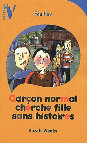 Sarah Weeks - Garcon Normal Cherche Fille Sans Histoires.