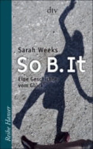 Sarah Weeks - So B. It - Eine Geschichte vom Glück.