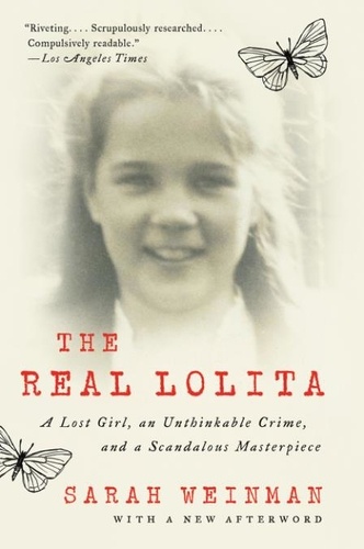 Sarah Weinman - The Real Lolita - A Lost Girl, an Unthinkable Crime, and a Scandalous Masterpiece.
