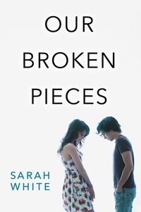 Sarah White - Our Broken Pieces.
