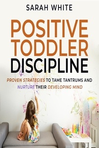  Sarah White - Positive Toddler Discipline.