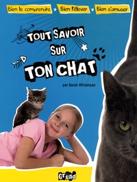 Sarah Whitebread - Tout savoir sur ton chat.