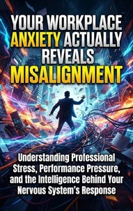 Your Workplace Anxiety Actually Reveals Misalignment