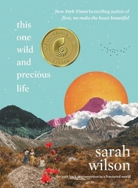 Sarah Wilson - This One Wild and Precious Life - The Path Back to Connection in a Fractured World.