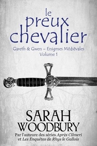  Sarah Woodbury - Le Preux Chevalier - Gareth &amp; Gwen – Enigmes Médiévales, #1.