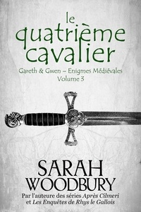  Sarah Woodbury - Le Quatrième Cavalier - Gareth &amp; Gwen – Enigmes Médiévales, #3.