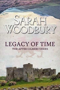 Sarah Woodbury - Legacy of Time - The After Cilmeri Series, #18.